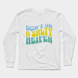 Don't be a Salty Heifer Groovy Retro Funny Sarcastic Long Sleeve T-Shirt